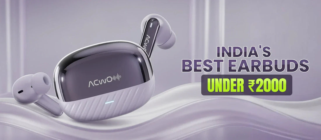 India's Best Earbuds Under 2000: A Beginner’s Buying Guide