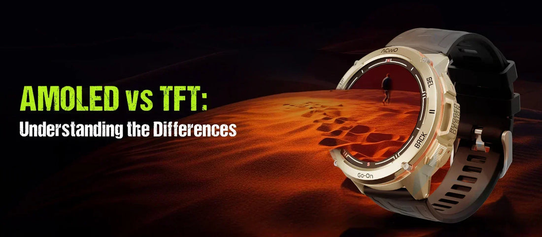 AMOLED Display vs TFT In Smart Watch: Understanding the Differences