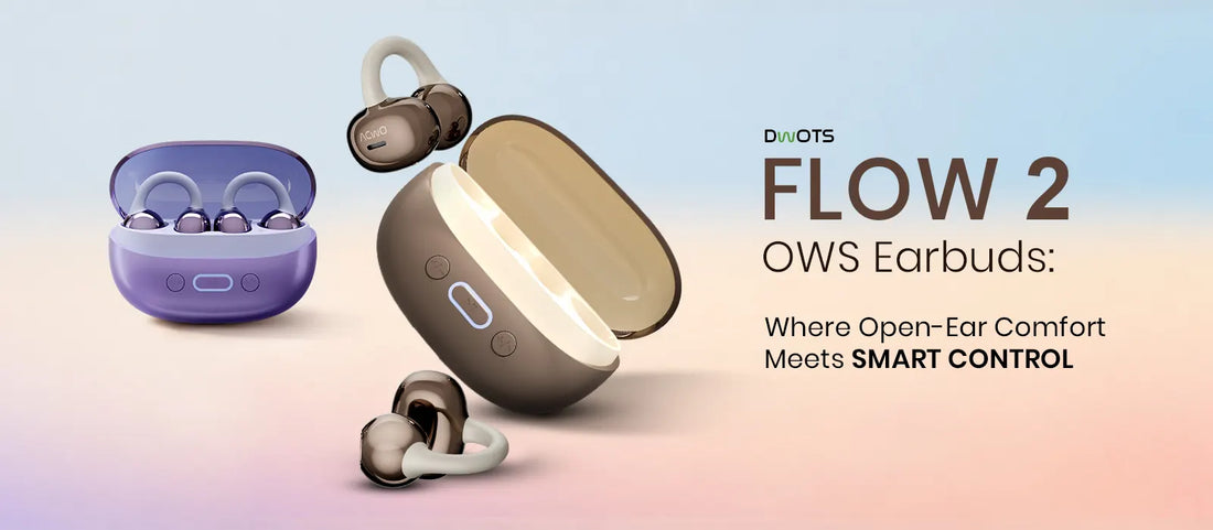 DwOTS Flow 2 OWS Earbuds: Where Open-Ear Comfort Meets Smart Control