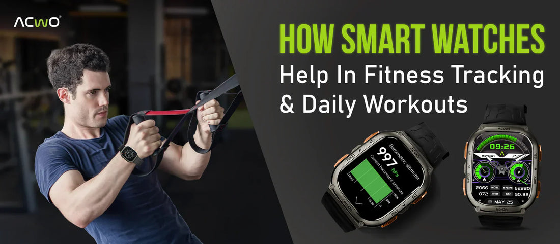 How Smart Watches Help in Fitness Tracking and Daily Workouts