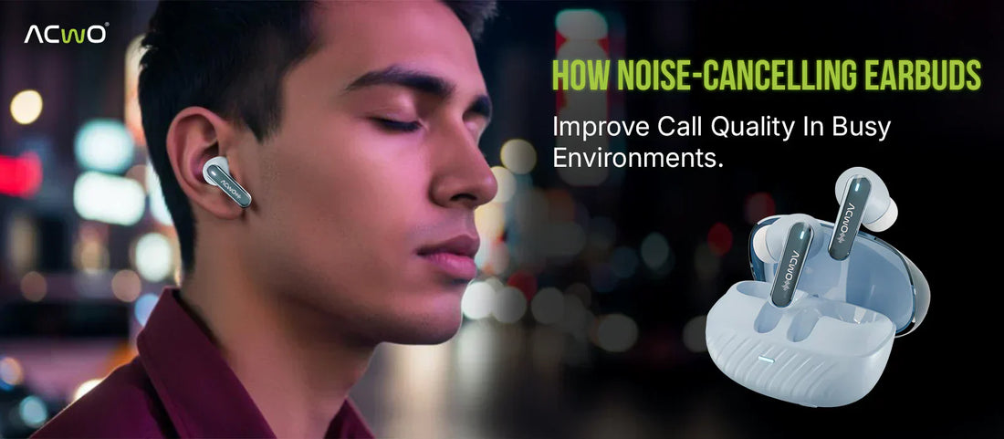 How Noise-Cancelling Earbuds Improve Call Quality in Busy Environments