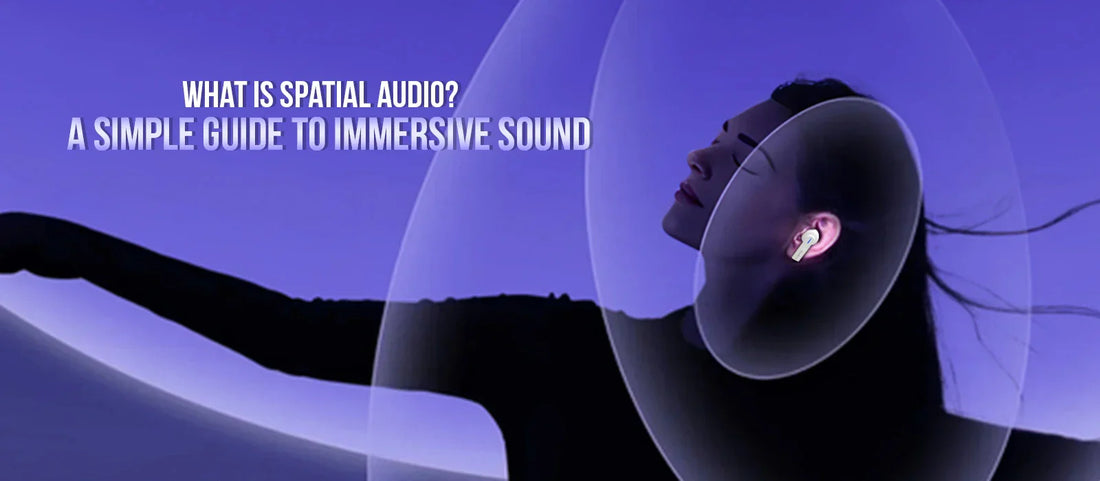 What Is Spatial Audio? A Simple Guide to Immersive Sound