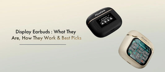 Display Earbuds: What They Are, How They Work & Best Picks