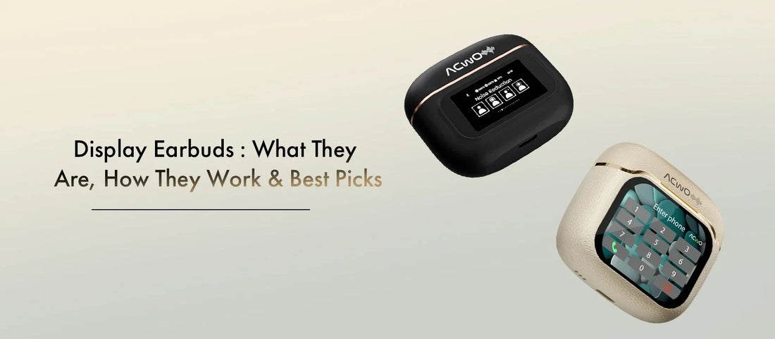 Display Earbuds: What They Are, How They Work & Best Picks