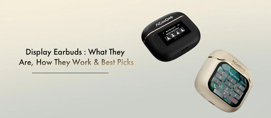 Display Earbuds: What They Are, How They Work & Best Picks