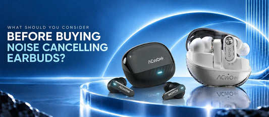 What Should You Consider Before Buying Noise Cancelling Earbuds?