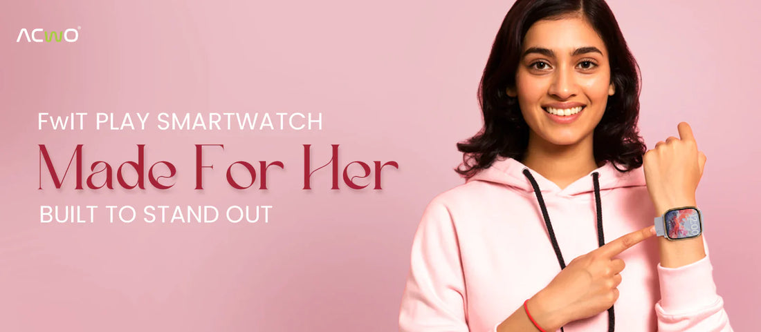 ACwO FwIT Play Smartwatch – Made for Her, Built to Stand Out