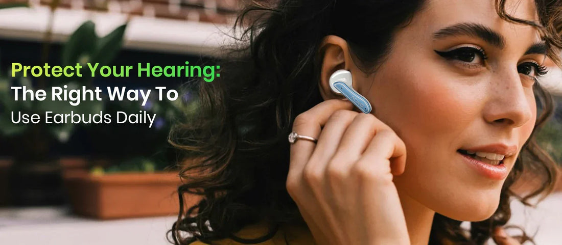 Protect Your Hearing: The Right Way to Use Earbuds