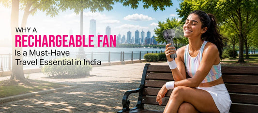 Why a Rechargeable Fan Is a Must-Have Travel Essential in India